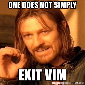 One does not simply exit vim